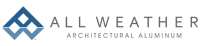 All Weather Architectural Aluminum